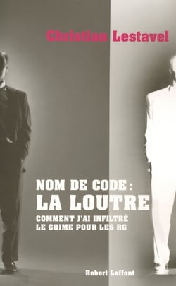 Nom de code, la loutre comment j'ai infiltre le crime pour les rg