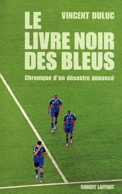 Le livre noir des Bleus - chronique d'un désastre annoncé