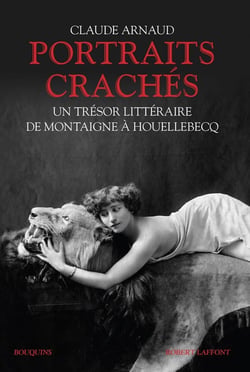 Portraits crachés - un trésor littéraire de Montaigne à Houellebecq