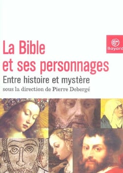 La bible et ses personnages - entre histoire et mystere