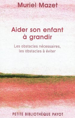 Aider son enfant à grandir - les obstacles nécessaires, les obstacles à éviter