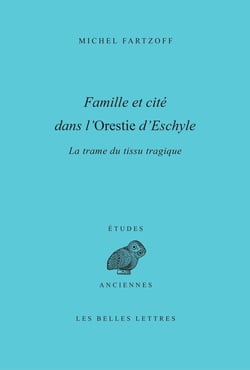 Famille et cité dans l'Orestie d'Eschyle - la trame du tissu tragique