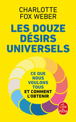 Les douze désirs universels : ce que nous voulons tous et comment l'obtenir