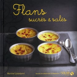 Flans sucres & sales - nouvelles variations gourmandes