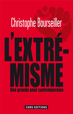 L'extrêmisme, enquête sur une grande peur contemporaine