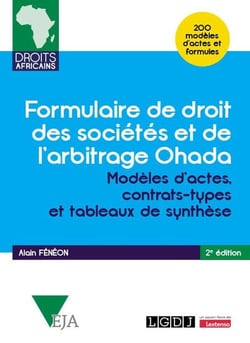 Formulaire de droit des sociétés et de l'arbitrage Ohada : Modèles d'actes, contrats-types et tableaux de synthèse - 200 modèles d'actes et formules (2e édition)