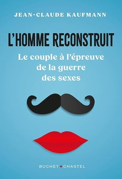 L'homme reconstruit : Le couple à l'épreuve de la guerre des sexes