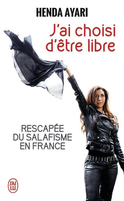J'ai choisi d'être libre - rescapée du salafisme en France