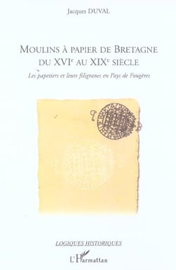 Moulins à papier de Bretagne du XVI° au XIX° siècle : Les papetiers et leurs filigranes en Pays de Fougères