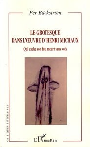 Le grotesque dans l'oeuvre d'Henri Michaux - qui cache son fou, meurt sans voix