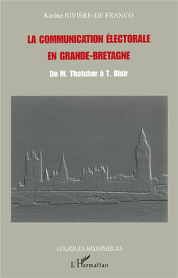 La communication électorale en Grande-Bretagne : De M. Thatcher à T. Blair