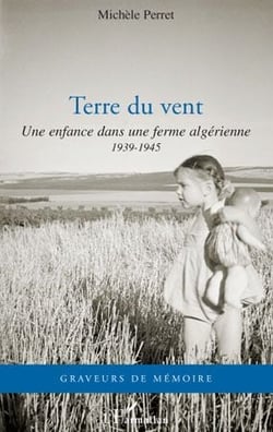 Terre du vent - une enfance dans une ferme algérienne 1939- 1945