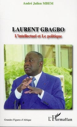 Laurent Gbagbo - l'intellectuel et le politique