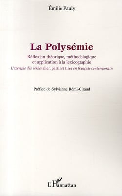 La polysémie - réflexion théorique, méthodologie et application à la lexicographie - l'exemple des verbes "aller", "partir" et "tirer" en français contemporain