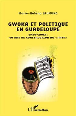 Gwoka et politique en Guadeloupe - 1960-2003, 40 ans de construction du "pays"