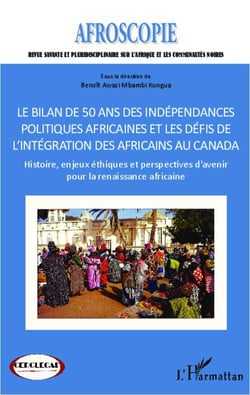 Le bilan de 50 ans des indépendances politiques africaines et les défis de l'intégration des Africains au Canada