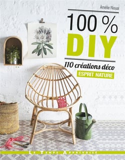 100% DIY - 110 créations déco esprit nature