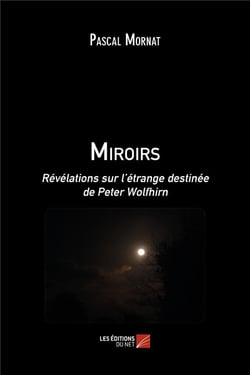 Miroirs - révélations sur l'étrange destinée de Peter Wolfhirn