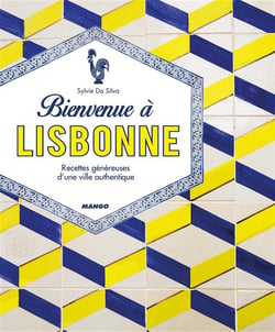 Bienvenue à Lisbonne - recettes généreuses d'une ville authentique