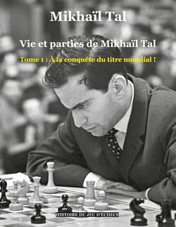 Vie et parties de Mikhail Tal Tome 1 - à la conquête du titre