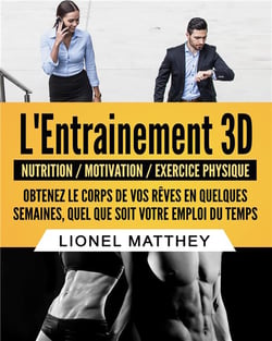 L'entrainement 3d - nutrition / motivation / exercice physique - obtenez le corps de vos rêves en quelques semaines, quel que soit votre emploi du temps
