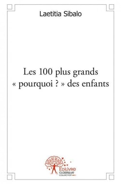 Les 100 Plus Grand "Pourquoi ?" Des Enfants