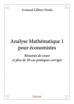 Analyse mathématique 1 pour économistes - résumés de cours et plus de 50 cas pratiques corrigés