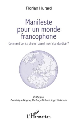 Manifeste pour un monde francophone - comment construire un avenir non standarsidé ?