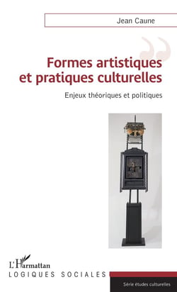 Formes artistiques et pratiques culturelles - enjeux théoriques et politiques