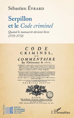 Serpillon et le code criminel : quand le manuscrit devient livre (1755-1772)