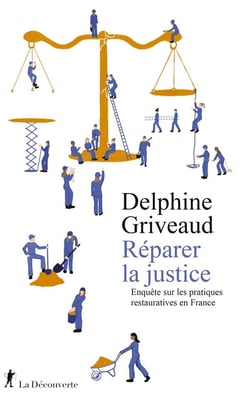 Réparer la justice - Enquête sur les pratiques restauratives en France