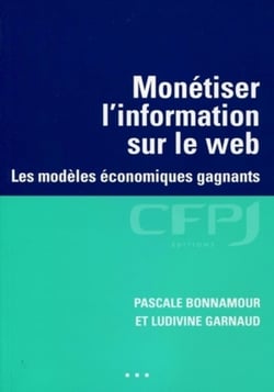 Monétiser l'information sur le web - les modèles économiques gagnants