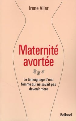 Maternité avortée - le témoignage d'une femme qui ne savait pas devenir mère