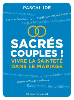 Sacrés couples ! vivre la sainteté dans le mariage