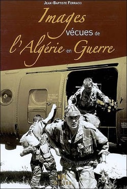 Images vecues de l'algerie en guerre