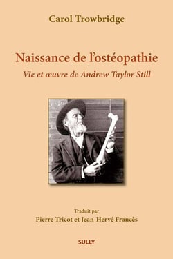 Naissance de l'ostéopathie - vie et oeuvre de Andrew Taylor Still