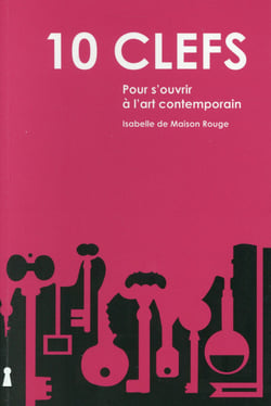 10 clés pour s'ouvrir à l'art contemporain (2e édition)