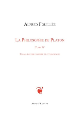 La philosophie de Platon Tome 4 - essais de philosophie platonicienne