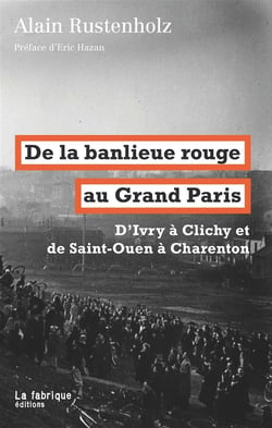 De la banlieue rouge au Grand Paris - d'Ivry à Clichy et de Saint-Ouen à Charenton