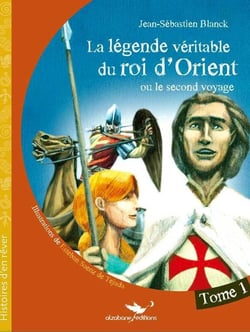 La légende véritable du roi d'Orient ou le second voyage Tome 1