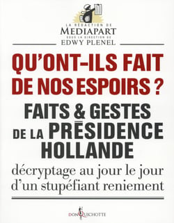 Qu'ont-ils fait de nos espoirs ? faits et gestes de la présidence Hollande - décryptage au jour le jour dun stupéfiant reniement