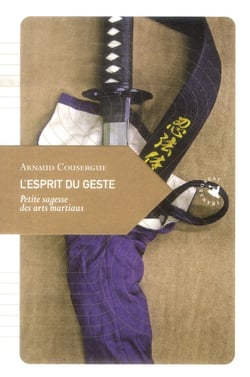 L'esprit du geste - petite sagesse des arts martiaux