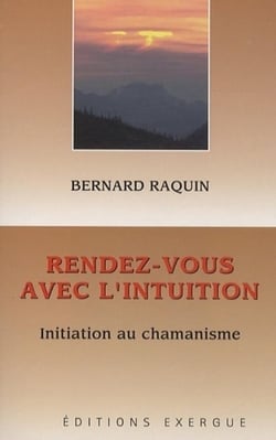 Rendez-vous avec l'intuition - initiation au chamanisme