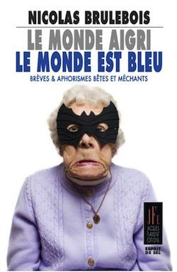 Le monde aigri, le monde est bleu