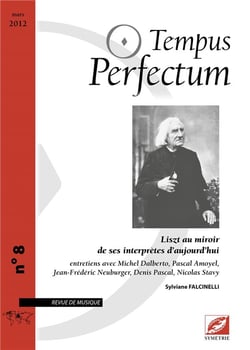 Tempus perfectum n.8 : Liszt au miroir de ses interprètes d'aujourd'hui - entretiens avec Michel Dalberto, Pascal Amoyel, Jean-Frédéric Neuburger, Denis Pascal, Nicolas Stavy