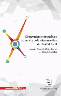 L'INNOVATION COMPTABLE AU SERVICE DE LA DETERMINATION DU RESULTAT FISCAL