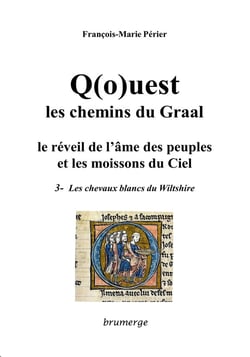 Q(o)uest, les chemins du Graal - le réveil de l'âme des peuples et les moissons du ciel Tome 3 - les chevaux blancs du Wiltshire