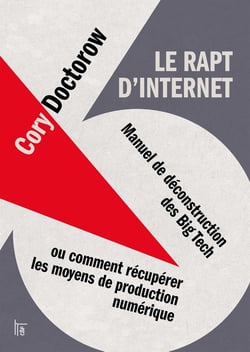 Le rapt d'Internet : Manuel de déconstruction des Big Tech, ou comment récupérer les moyens de production numérique