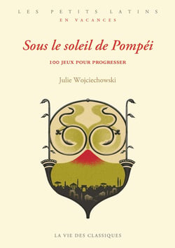 Sous le soleil de Pompéi : 100 jeux pour progresser