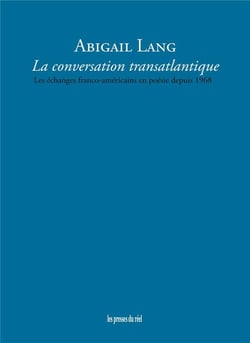 La conversation transatlantique - les échanges franco-américains en poésie depuis 1968